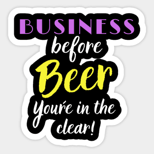 Business Before Beer, you´re in the Clear Sticker